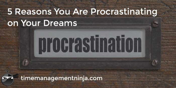 5 Reasons You Are Procrastinating