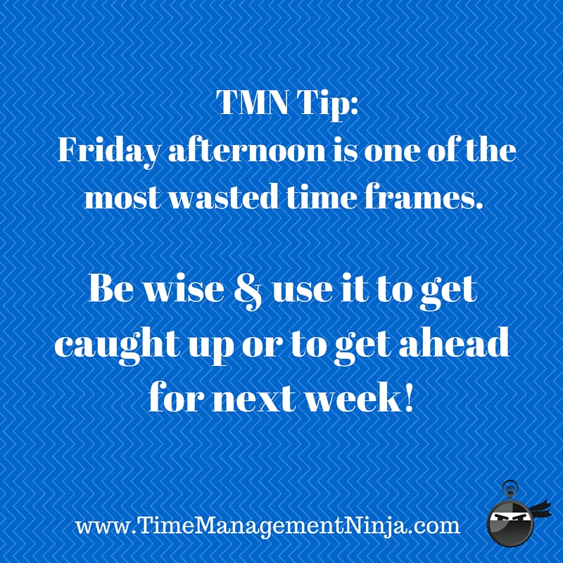 TMN Tip- Friday afternoon is one of the
