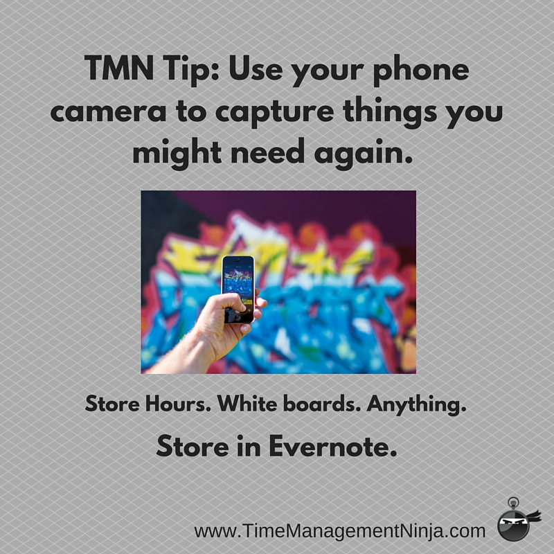 TMN Tip- Use your phone camera to capture things you might need again. Store hours. Whiteboards. Anything. Save in Evernote.