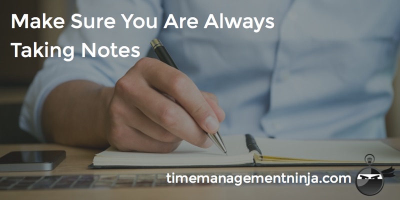 Make Sure You Are Always Taking Notes