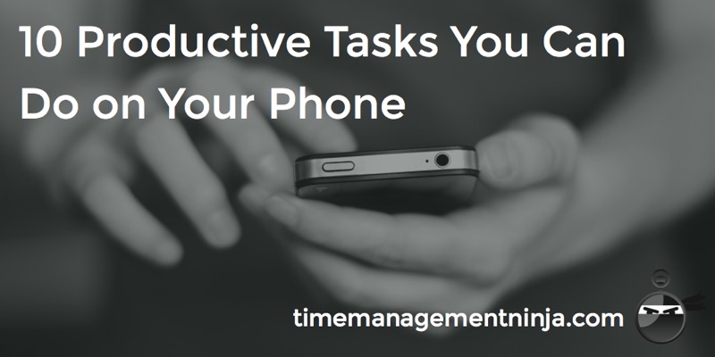 10 Productive Tasks on Your Phone
